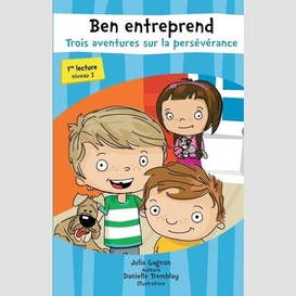 Ben entreprend – trois aventures sur la persévérance