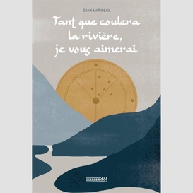 Tant que coulera la rivière, je vous aimerai