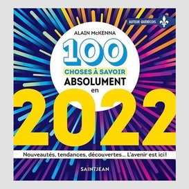 100 choses à savoir absolument en 2022