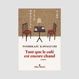 Tant que le cafe est encore chaud