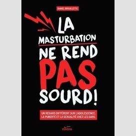 Masturbation ne rend pas sourd(la)