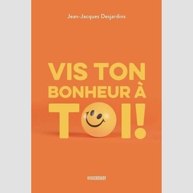 Vis ton bonheur à toi!