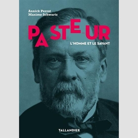 Pasteur l'homme et le savant