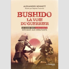 Bushido la voie du guerrier