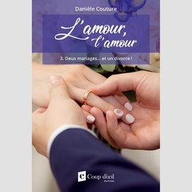 Amour l'amour (l') t.03 deux mariages et