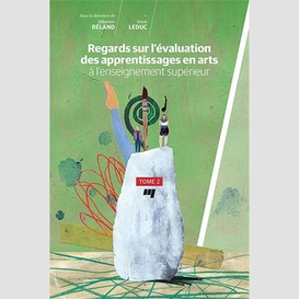 Regards sur l'évaluation des apprentissages en arts à l'enseignement supérieur, tome 2