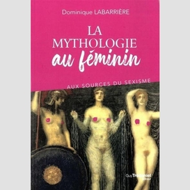 Mythologie au feminin aux sources (la)