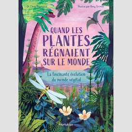 Quand les plantes regnaient sur le monde