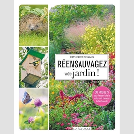 Reensauvagez votre jardin