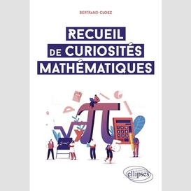 Recueil de curiosites mathematiques