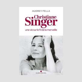 Christiane singer, une vie sur le fil de la merveille