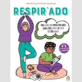 Respir'ado - ton livre zen pour être bien dans ton corps, ta tête et ton cœur