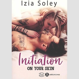 Initiation on your skin