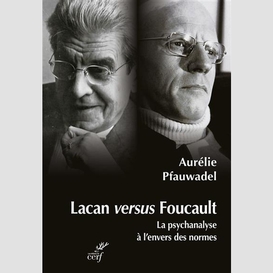 Lacan versus foucault - la psychanalyse a l'enversdes normes