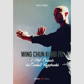 Wing chun kung fu l'art chinois du comba