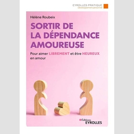 Sortir de la dependance amoureuse