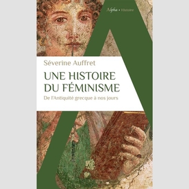Une histoire du feminisme de l'antiquite