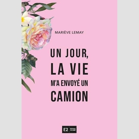 Un jour, la vie m'a envoyé. un camion