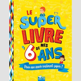 Super livre de mes 6 ans (le)