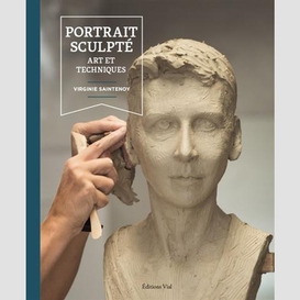 Portrait sculpte art et techniques