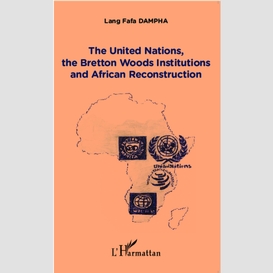The united nations, the bretton woods institutions and african reconstruction