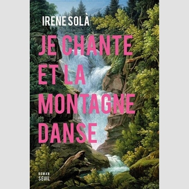 Je chante et la montagne danse