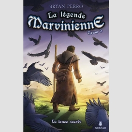 La légende marvinienne, tome 3 - la lance sacrée