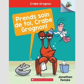 Prends soin de toi crabe grognon