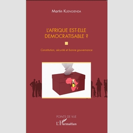 L'afrique est-elle démocratisable ? constitution, sécurité et bonne gouvernance