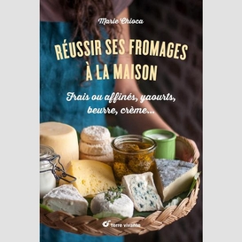 Reussir ses fromages a la maison