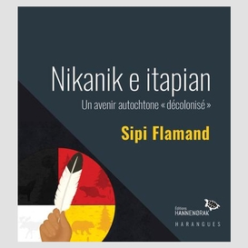 Nikanik e itapian : un avenir autochtone « décolonisé »