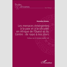 Les menaces émergentes à la paix et à la sécurité en afrique de l'ouest et du centre : de 1990 à nos jours