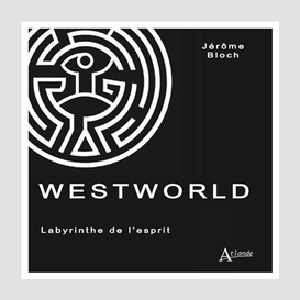 Westworld labyrinthe de l'esprit