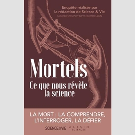 Mortels ce que nous revele la science