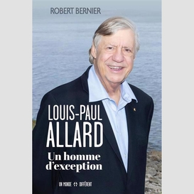 Louis-paul allard un homme d'exception