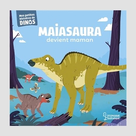 Maiasaura devient maman