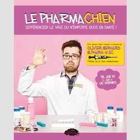 Le pharmachien 01 : différencier le vrai du n'importe quoi en santé!