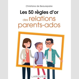 50 regles d'or des relations parents-ado