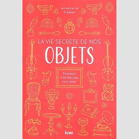 Vie secrete de nos objets (la)