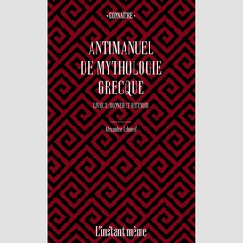 Antimanuel de mythologie grecque. livre 3