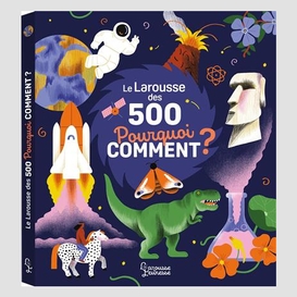 Larousse des 500 pourquois comment (le)