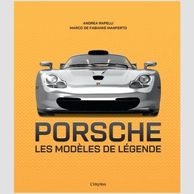 Porsche les modeles de legendes