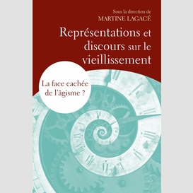 Représentations et discours sur le vieillissement - la face cachée de l'âgisme?