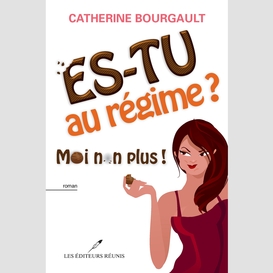 Es-tu au régime?  moi non plus!