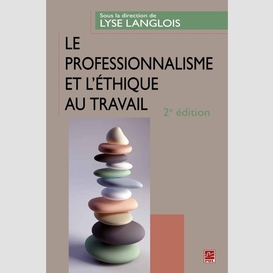 Le professionnalisme et l'éthique au travail. 2e édition