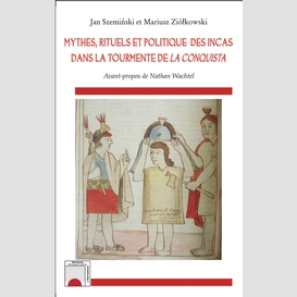 Mythes, rituels et politique des incas dans la tourmente de <em>la conquista</em>