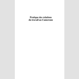 Pratiques des relations du travail au cameroun - par l'exemp