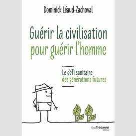 Guerir la civilisation pour guerir l'hom