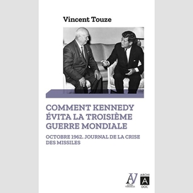 Comment kennedy evita la 3e guerre mondi