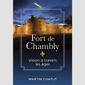Fort de chambly: vision à travers les âges